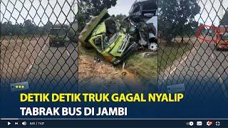 Detik detik Truk Gagal Nyalip Tabrak Bus di Jambi, Penumpang Teriak Histeris