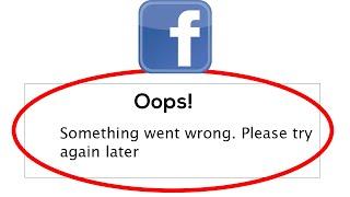 How to Solve Facebook Oops Something Went Wrong Error Please Try Again Later