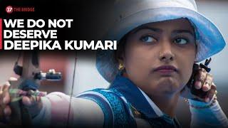 Why we don't deserve India's best archer Deepika Kumari | The Bridge