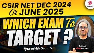 CSIR NET Dec 2024 Or June 2025 Which Exam To Target| CSIR NET 2024 ApplicationForm | Dr Ashish Gupta