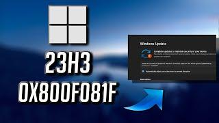 Fix Windows 11 Version 23H2 Not Installing Download Error 0x800f081f FIX