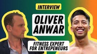 Interview with Oliver Anwar - Fitness Expert for Entrepreneurs