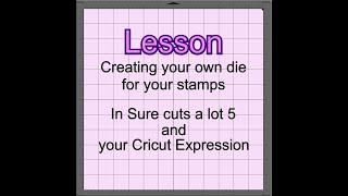 Cricut Expression & Sure cuts a Lot 5, Making your own dies to fit your own stamps.