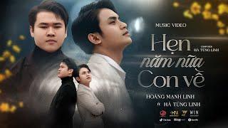 Hẹn Năm Nữa Con Về - Hoàng Mạnh Linh ft Hà Tùng Linh | Official Music Video | Mẹ ơi con rất nhớ nhà.