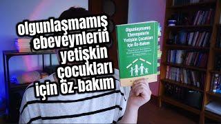 Olgunlaşmamış Ebeveynlerin Yetişkin Çocukları İçin Öz-Bakım