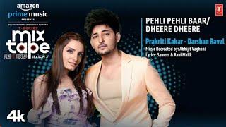 Darshan Raval - Prakriti kakar mix tape |Pehli Pehli baar /Dheere dheere