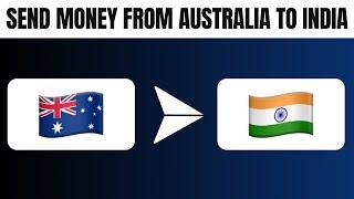 How to Send Money From Australia to India (Best Method)