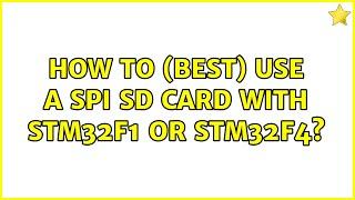 How to (best) use a SPI SD card with STM32F1 or STM32F4?