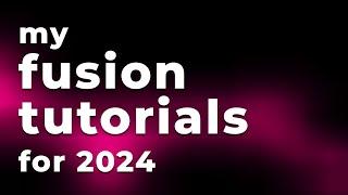 My Fusion Tutorials for 2024