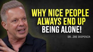 Why Nice People Always End Up Being ALONE - Joe Dispenza Motivation