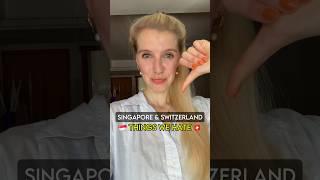 Things we hate about Singapore & Switzerland