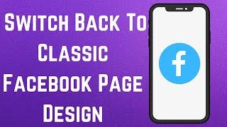 How To Switch Back To Classic Facebook Page Design & Layout? [in 2024]
