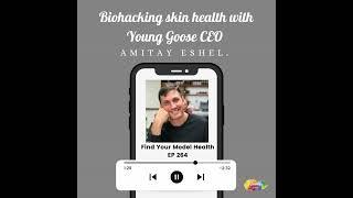 #264 Biohacking skin health, acne, loose skin, and more with Young Goose CEO Amitay Eshel