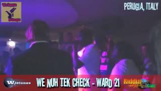 We Nuh Tek Check - Ward 21 [Bex Riddim] - Perugia, Italy