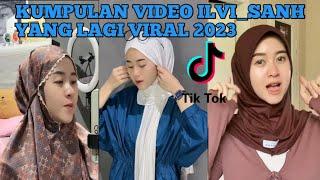 KUMPULAN VIDEO ILVI_SANH VIRAL TIKTOK TERBARU 2023 | Ilvi_sanh