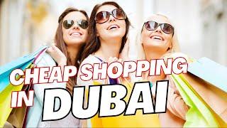 10 Best Cheapest Places to Shop in Dubai |  Best Places to Shop in Dubai on a Budget