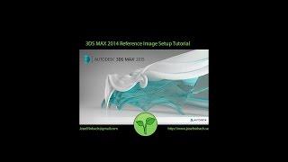 3DS MAX 2014 Reference Image Setup Tutorial