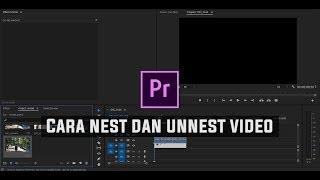 Cara Nest dan Unnest Video di Adobe Premiere Pro CC 2017 | How to Nest and Unnest