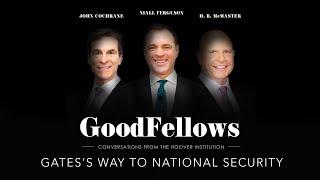 Gates’s Way to National Security | GoodFellows: Conversations From The Hoover Institution