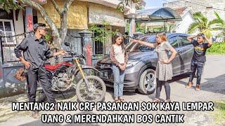 MENTANG2 NAIK CRF PASANGAN SOK KAYA LEMPAR UANG & MERENDAHKAN BOS CANTIK, PADAHAL DIA ADALAH...