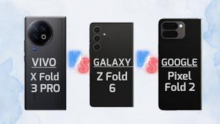 Galaxy Z Fold 6 VS Pixel Fold 2 VS Vivo X Fold 3 Pro - Detailed Comparison
