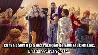 Cum A Patimit Si A Fost Rastignit Domnul Isus Hristos