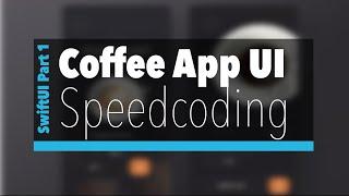 SwiftUI Coffee App - Part 1 | UI Speed Coding