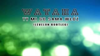 WATAHA - Ty mi go sama włóż [Levelon Bootleg] 2014