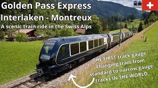 Golden Pass Express Interlaken - Gstaad - Montreux, Switzerland a scenic track gauge changing train