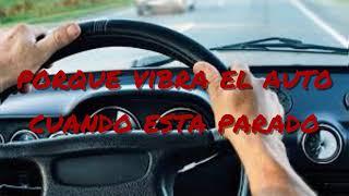 porque VIBRA el AUTO cuando esta PARADO 【ENTERATE AQUI】