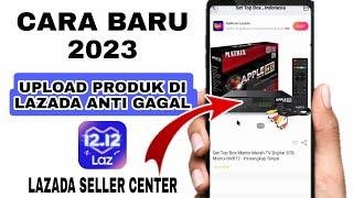 Cara Baru Upload Produk di Lazada Lewat Hp 2023 Anti Gagal || Tutorial Lazada Seller Pemula