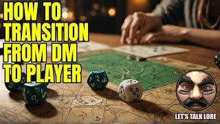 Transitioning from Dungeon Master to Player | D&D DM to Player Tips & Roleplaying Strategies