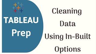 Tableau Prep Builder Tutorial for absolute Beginners | Cleaning Data in Tableau Prep