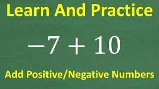 – 7 + 10 = ? Add Positive and Negative Numbers! EASY BASIC MATH Lesson and Practice!