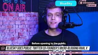  Bluesky goes public: Twitter co- founder's micro - bloggin rival X