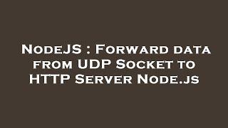 NodeJS : Forward data from UDP Socket to HTTP Server Node.js