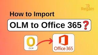 How to Import OLM to Office 365? Regain OLM to Office 365 Migrator