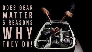 DOES GEAR REALLY MATTER? 5 Reasons why i think it does...