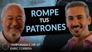 Si no rompes tus patrones, ellos te romperán a ti | Enric Corbera & Johnny Abraham | T02 E07