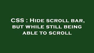 CSS : Hide scroll bar, but while still being able to scroll