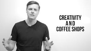 Creativity and Coffee Shops