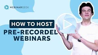 How to Host Pre-recorded Webinars | WebinarGeek