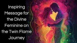 Inspiring Message for the Divine Feminine on the Twin Flame