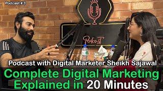 Complete Digital Marketing Explained in 20 Minutes | Podcast with Sheikh Sajawal