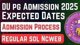 Delhi University PG Admission Dates 2025 : Regular Sol Ncweb| cuet pg 2025 | DU PG Admission 2025