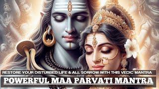 RESTORE your DISTURBED LIFE & ALL SORROW with this Vedic Mantra | Maa Parvati Mantra