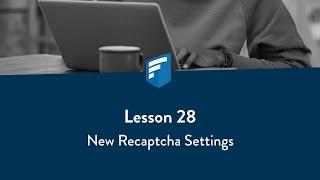 Lesson 28: New Recaptcha Settings-June 2021