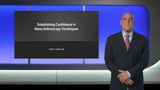 Establishing Confidence in Nano Arthroscopy Techniques