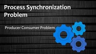 Producer Consumer Problem - Process Synchronization Problem in Operating System