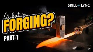 What is Forging? (Part - 1) | Skill-Lync